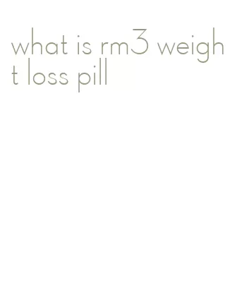 what is rm3 weight loss pill