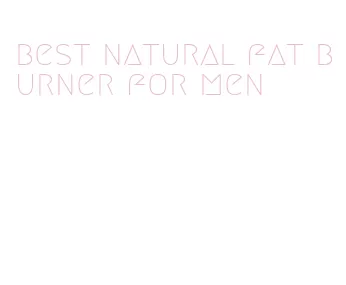 best natural fat burner for men