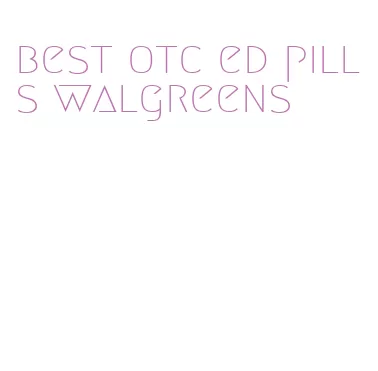 best otc ed pills walgreens