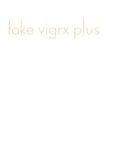 fake vigrx plus