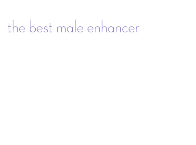 the best male enhancer