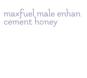 maxfuel male enhancement honey