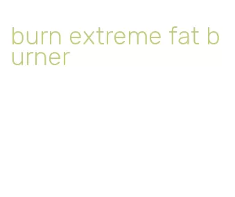 burn extreme fat burner