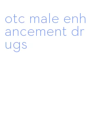 otc male enhancement drugs