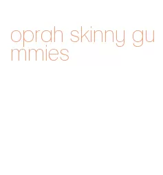 oprah skinny gummies