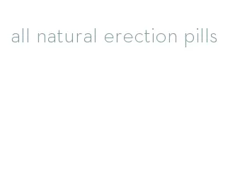 all natural erection pills