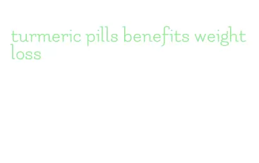 turmeric pills benefits weight loss