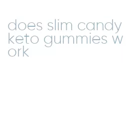 does slim candy keto gummies work