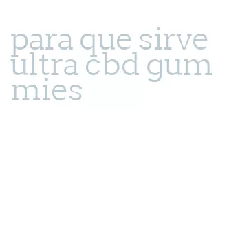 para que sirve ultra cbd gummies