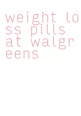 weight loss pills at walgreens