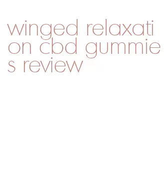 winged relaxation cbd gummies review