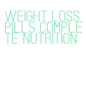 weight loss pills complete nutrition