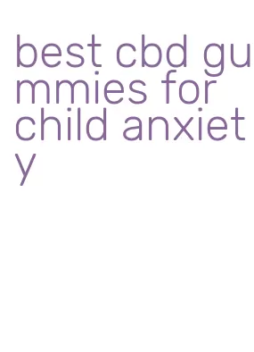 best cbd gummies for child anxiety