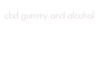 cbd gummy and alcohol