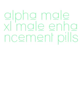 alpha male xl male enhancement pills