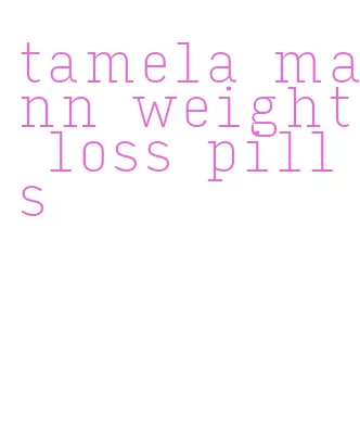 tamela mann weight loss pills