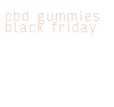 cbd gummies black friday