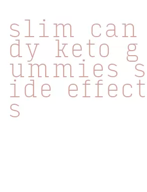 slim candy keto gummies side effects