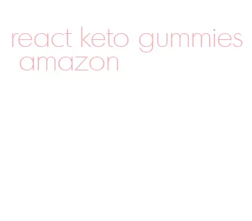 react keto gummies amazon