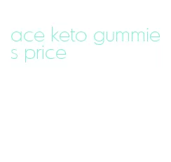 ace keto gummies price