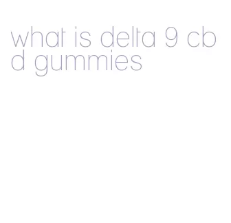 what is delta 9 cbd gummies