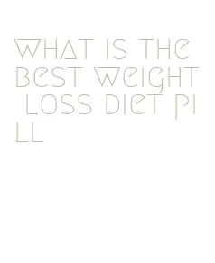 what is the best weight loss diet pill