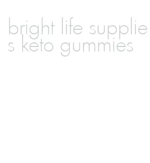 bright life supplies keto gummies