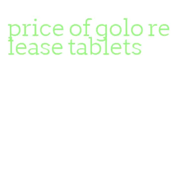 price of golo release tablets