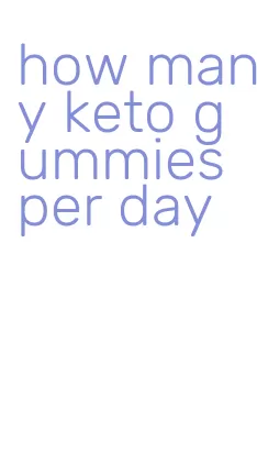 how many keto gummies per day