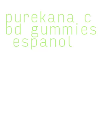 purekana cbd gummies espanol