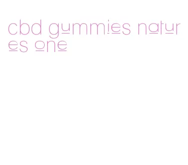 cbd gummies natures one