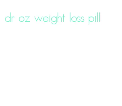 dr oz weight loss pill