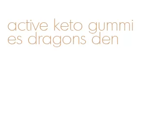 active keto gummies dragons den