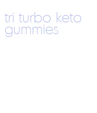 tri turbo keto gummies