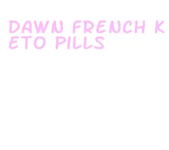 dawn french keto pills