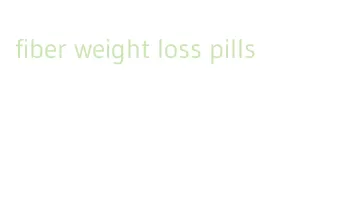 fiber weight loss pills