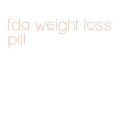 fda weight loss pill