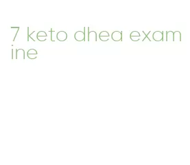 7 keto dhea examine