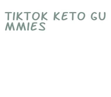 tiktok keto gummies