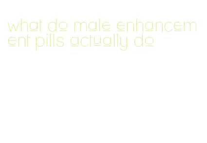 what do male enhancement pills actually do