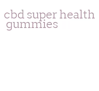 cbd super health gummies