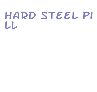 hard steel pill