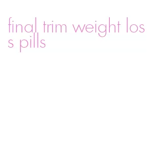 final trim weight loss pills