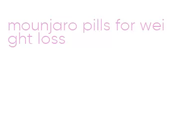 mounjaro pills for weight loss