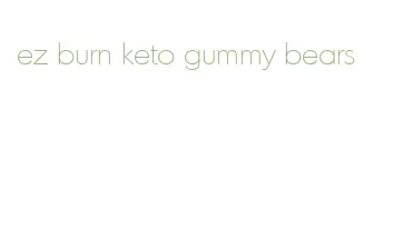 ez burn keto gummy bears