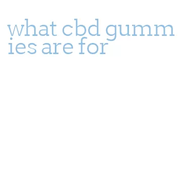 what cbd gummies are for