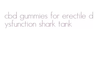 cbd gummies for erectile dysfunction shark tank