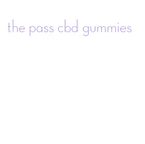 the pass cbd gummies