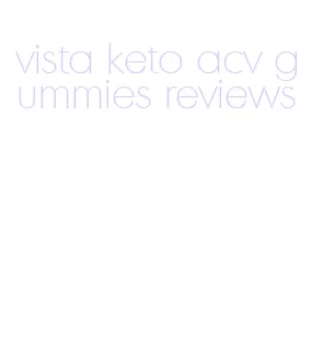 vista keto acv gummies reviews