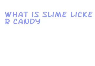 what is slime licker candy